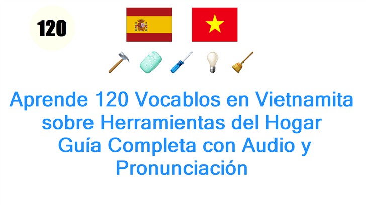 Aprende 120 Vocablos en Vietnamita sobre Herramientas del Hogar: Guía Completa con Audio y Pronunciación